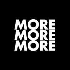 more, more, more on black background